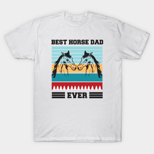best horse dad ever t shirt